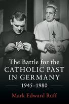 Battle for the Catholic Past in Germany, 1945–1980