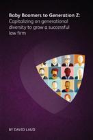 Baby Boomers to Generation Z: Capitalizing on generational diversity to grow a successful law firm