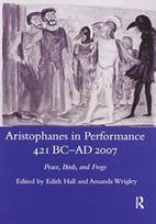 Aristophanes in Performance 421 BC-AD 2007