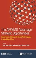 Appsmo Advantage, The: Strategic Opportunities - Evolving Defence Diplomacy With The Asia Pacific Programme For Senior Military Officers