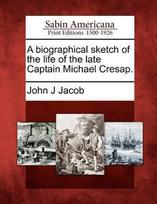 A Biographical Sketch of the Life of the Late Captain Michael Cresap.