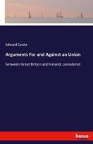 Arguments For and Against an Union: between Great Britain and Ireland, considered