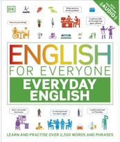 English for Everyone Everyday English: Learn and Practise Over 2,500 Words and Phrases Over 2,500 Words and Phrases