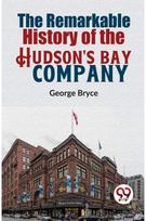 Remarkable History of the Hudsons Bay Company