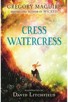 Cress Watercress: A beautifully illustrated anthropomorphic animal adventure for ages 8, 9, 10, 11, 12, from the author of the novel Wicked; themes of friendship, family and loss