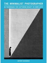 Minimalist Photographer: 50 techniques for capturing beauty in simplicity