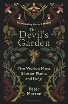 The Devil's Garden: The World's Most Sinister Plants and Fungi