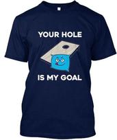 Your-hole-is-my-goal-cornhole- Your Hole Is My Goal TTshirt Made in USA S to 5XL 2XL