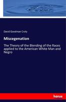 Miscegenation: The Theory of the Blending of the Races applied to the American White Man and Negro
