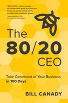 The 80/20 CEO: Take Command of Your Business in 100 Days