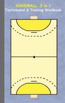 Handball 2 in 1 Tacticboard and Training Workbook: Tactics/strategies/drills for trainer/coaches, notebook, training, exercise, exercises, drills, practice, exercise course, tutorial, winning strategy, technique, sport club, play moves, coaching instructi