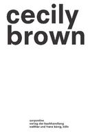Cecily Brown. Picture Making: Ausst. Kat. Serpentine North, London