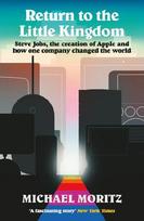 Return to the Little Kingdom: Steve Jobs, the Creation of Apple and How it Changed the World