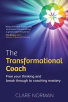 The Transformational Coach: Free Your Thinking and Break Through to Coaching Mastery