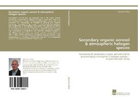 Secondary organic aerosol & atmospheric halogen species: Formation of secondary organic aerosol and its processing by atmospheric halogen species - A spectroscopic study