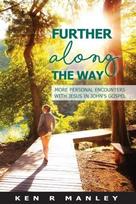 Further Along the Way: More personal encounters  with Jesus in Johns Gospel