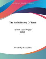 The Bible History Of Satan: Is He A Fallen Angel? (1858)
