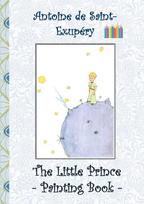 The Little Prince - Painting Book: Le Little Prince, Colouring Book, coloring, crayons, coloured pencils colored, Childrens books,  children, adults, adult, grammar school, Easter, Christmas, birthday, 5-8 years old, present, gift, primary school, prescho