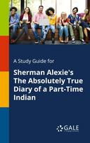 A Study Guide for Sherman Alexie's The Absolutely True Diary of a Part-Time Indian