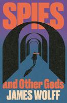 Spies and Other Gods: An electrifying novel from a former spy set in the mysterious world of British espionage