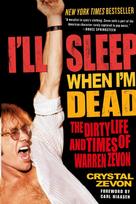 Ill Sleep When Im Dead: The Dirty Life and Times of Warren Zevon