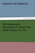 The Repairing & Restoration of Violins The Strad Library, No. XII.