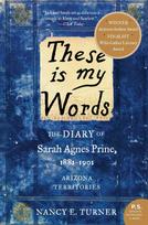 These Is My Words: The Diary of Sarah Agnes Prine, 1881-1901: Arizona Territories