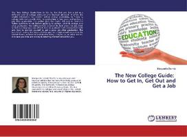 The New College Guide: How to Get In, Get Out and Get a Job