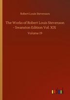 The Works of Robert Louis Stevenson - Swanston Edition Vol. XIX: Volume 19