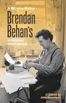 A Bit of a Writer: Brendan Behans Collected Short Prose, A Bit of a Writer: Brendan Behans Collected Short Prose