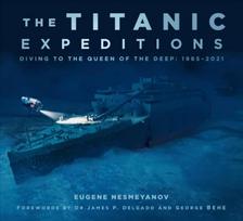 Titanic Expeditions: Diving to the Queen of the Deep: 1985-2021 2nd edition