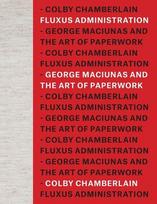 Fluxus Administration: George Maciunas and the Art of Paperwork, Fluxus Administration: George Maciunas and the Art of Paperwork