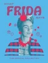 What Frida Kahlo Says: The Official Collection, What Frida Kahlo Says: The Official Collection