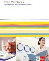 Trade Milestones. Englisch für Groß- und Außenhandelskaufleute. Schülerbuch, Trade Milestones. Englisch für Groß- und Außenhandelskaufleute. Schülerbuch