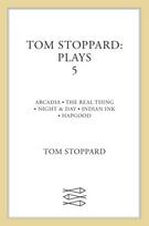 Tom Stoppard Plays 5: The Real Thing; Night & Day; Hapgood; Indian Ink; Arcadia Main, v. 5, Arcadia, Real Thing, Night and Day, Indian Ink, Hapgood
