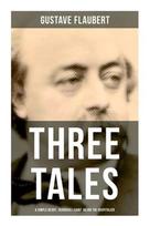Three Tales: A Simple Heart, Herodias & Saint Julian the Hospitalier - Gustave Flaubert
