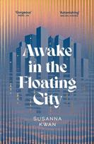 Awake in the Floating City: An astonishing work of art...This is the kind of book that changes you, that leaves you seeing more vividly, and living more fully, in its wake Rachel Khong, Awake in the Floating City: An astonishing work of art...This is the kind of book that changes you, that leaves you seeing more vividly, and living more fully, in its wake Rachel Khong