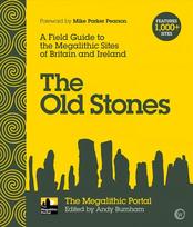 Old Stones: A Field Guide to the Megalithic Sites of Britain and Ireland New edition
