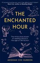 Enchanted Hour: The Miraculous Power of Reading Aloud in the Age of Distraction