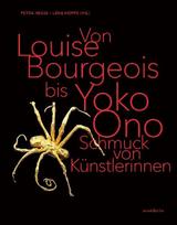 Von Louise Bourgeois bis Yoko Ono / From Louise Bourgeois to Yoko Ono: Schmuck von Künstlerinnen / Jewellery by Female Artists, Von Louise Bourgeois bis Yoko Ono / From Louise Bourgeois to Yoko Ono: Schmuck von Künstlerinnen / Jewellery by Female Artists