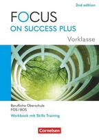 Focus on Success PLUS Vorklasse / 10. Jahrgangsstufe. FOS/BOS A2-B1: Arbeitsheft mit Lösungsbeileger, Focus on Success PLUS Vorklasse / 10. Jahrgangsstufe. FOS/BOS A2-B1: Arbeitsheft mit Lösungsbeileger