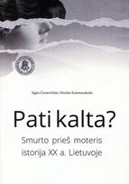 „Pati kalta?“ Smurto prieš moteris istorija XX a. Lietuvoje, „Pati kalta?“ Smurto prieš moteris istorija XX a. Lietuvoje