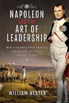 Napoleon and the Art of Leadership: How a Flawed Genius Changed the History of Europe and the World