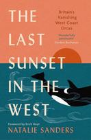 Last Sunset in the West: Britains Vanishing West Coast Orcas (Fully Revised and Updated Edition) New in Paperback