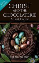 Christ and the Chocolaterie: A Lent Course (New Edition for 2024)