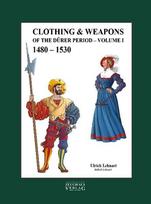 Clothing & Weapons of the Dürer Period 1480-1530: Volume I, Clothing & Weapons of the Dürer Period 1480-1530: Volume I