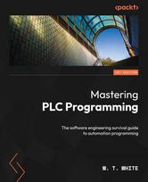 Mastering PLC Programming: The software engineering survival guide to automation programming, Mastering PLC Programming: The software engineering survival guide to automation programming