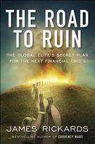 Road to Ruin: The Global Elites' Secret Plan for the Next Financial Crisis