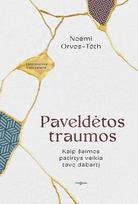 PAVELDĖTOS TRAUMOS. Kaip šeimos patirtys veikia tavo dabartį - Noemi Orvos-Toth