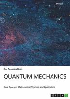 Quantum Mechanics. Basic Concepts, Mathematical Structure and Applications